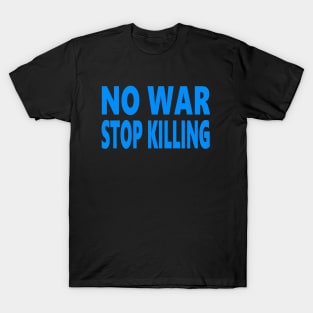 No war stop killing T-Shirt